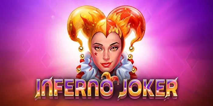 Inferno Joker – Nikmati Slot Dengan Tema Yang Menarik